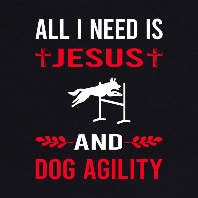 I Need Jesus And Dog Agility Training by Good Day